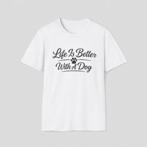 7551852788048509252_2048_custom.jpeg Life Is Better With A Dog T-Shirt